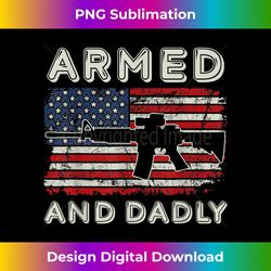 Armed And Dadly, Funny Deadly Father For Father's Day - Futuristic PNG Sublimation File - Lively and Captivating Visuals