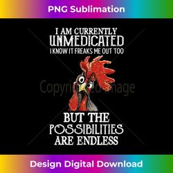 Funny Chicken I Am Currently Unmedicated I Know It - Deluxe PNG Sublimation Download - Enhance Your Art with a Dash of S