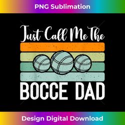 Bocce Ball Just call me the Bocce Dad - Bohemian Sublimation Digital Download - Tailor-Made for Sublimation Craftsmanshi