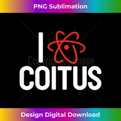 I Love Coitus T- Humor Funny Chemistry Gift - Sophisticated PNG Sublimation File - Elevate Your Style with Intricate Det