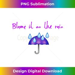 Funny Umbrella Blame It on Rain Funny Retro 80s Novelty - Timeless PNG Sublimation Download - Tailor-Made for Sublimatio