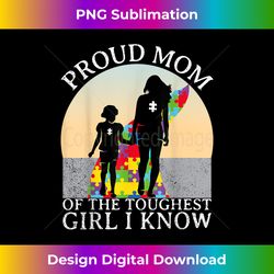 Autism Awareness Shirt Proud Mom Of The Toughest Girl I Know - Edgy Sublimation Digital File