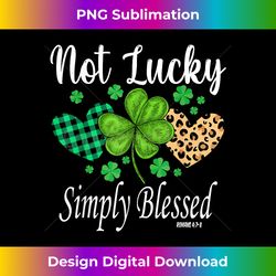 Not Lucky Simply Blessed Christian St Patricks Day Irish - Sleek Sublimation PNG Download