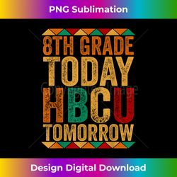 Future HBCU College Student 8th Grade Today HBCU Tomorrow - Bespoke Sublimation Digital File