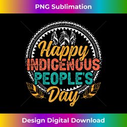 Happy Indigenous People's Day - Sophisticated PNG Sublimation File