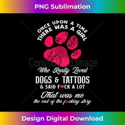 Women Funny Girl Loves Tattoos & Dogs Tattoo & Dog Lover - Chic Sublimation Digital Download