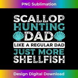 Scallop Hunting Dad Like A Regular Dad Just More Shellfish - Timeless PNG Sublimation Download