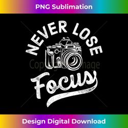 photography never lose focus photographer camera - deluxe png sublimation download