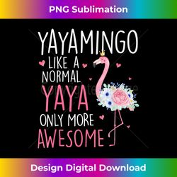 Flamingo Yayamingo like a normal Yaya Floral Funny Grandma - Sublimation-Optimized PNG File