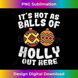 Hot As Balls Of Holly Funny Christmas In July Summer Gift Tank Top - PNG Transparent Digital Download File for Sublimati