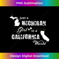 Just a Michigan girl in a California world t shirt printing - High-Resolution PNG Sublimation File