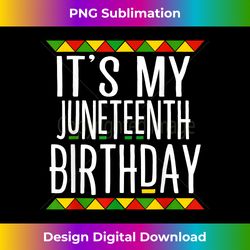 Juneteenth Black History It's My Juneteenth Birthday - Digital Sublimation Download File