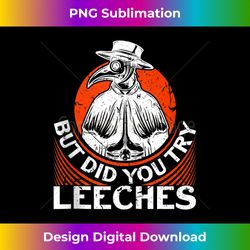 But Did You Try Leeches Plague Doctor Halloween Costume Tank Top - Digital Sublimation Download File