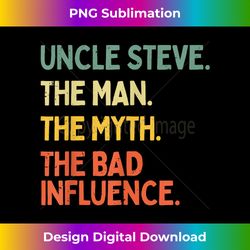 Uncle Steve Quote The Man The Myth The Bad Influence Funny - Retro PNG Sublimation Digital Download