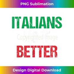 Italians Do It Better Italy Italian - Signature Sublimation PNG File