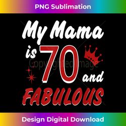 My MaMa is 70 & Fabulous Happy Birthday Mom, Mother, Grandma 1 - Artistic Sublimation Digital File