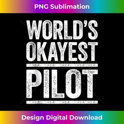 World's Okayest Pilot Flying Best Pilot Ever 1 - Aesthetic Sublimation Digital File