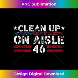 Patriotic American Flag Vintage USA Clean Up On Aisle 46 1 - Stylish Sublimation Digital Download