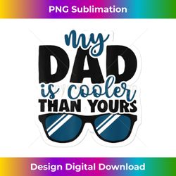 My Dad Is Cooler Than Yours, Funny Design For Fatheru2019s Day - Signature Sublimation PNG File