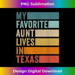 My Favorite Aunt Lives In Texas - High-Resolution PNG Sublimation File