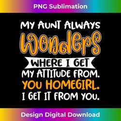 My Aunt Always Wonders Where I get My Attitude from - Creative Sublimation PNG Download