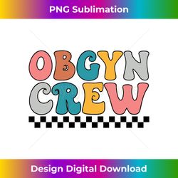 Retro OBGYN Crew Future Ob-Gyn Obstetrician Gynecologist 1 - Signature Sublimation PNG File