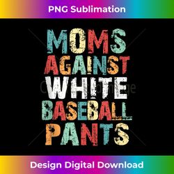 moms against white baseball pants vintage softball 's - instant png sublimation download