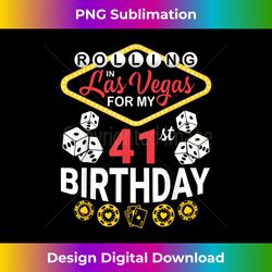 Rolling In Las Vegas For My 41st Birthday Happy 41 Years Old 1 - PNG Sublimation Digital Download