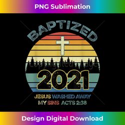 Baptized 2021 Quote, Cool Baptism Christian and Christianity - Stylish Sublimation Digital Download