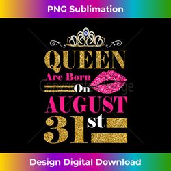 Funny Queens Are Born on August 31st Birthday Gift T-shirt - Sublimation-Ready PNG File