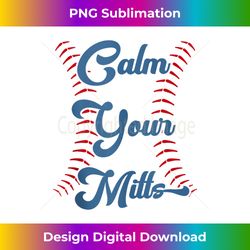 Sarcastic Baseball Saying Calm Your Mitts 1 - Elegant Sublimation PNG Download