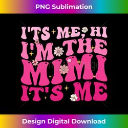 Its Me Hi I'm The Mimi It's Me Funny Mother's Day Groovy 1 - Instant Sublimation Digital Download
