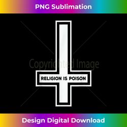 Religion Is Poison Atheist Blackcraft Agnostic 1 - Modern Sublimation PNG File