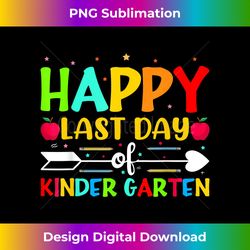 Happy Last Day Of Kindergarten Graduation Teacher Students - Exclusive Sublimation Digital File