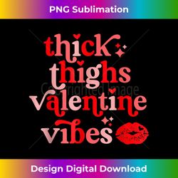 Thick Thighs And Valentine Vibes Funny Valentines Day Hearts - PNG Transparent Digital Download File for Sublimation