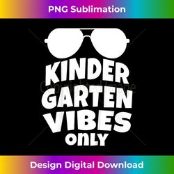 Kindergarten Vibes Cool 1st Day of Kindergarten - Special Edition Sublimation PNG File