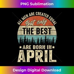 Only the Best Are Born In April Birthday Tank Top - Instant Sublimation Digital Download