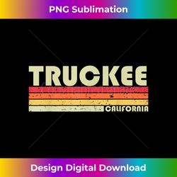 TRUCKEE CA CALIFORNIA Funny City Home Roots Gift Retro 80s - Unique Sublimation PNG Download