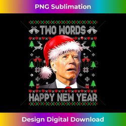 Two Words Happy New Year Joe Biden Christmas er - Sublimation-Optimized PNG File - Crafted for Sublimation Excellence