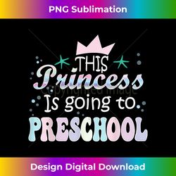 This Princess Is Going to Preschool Back To School Girls - Timeless PNG Sublimation Download
