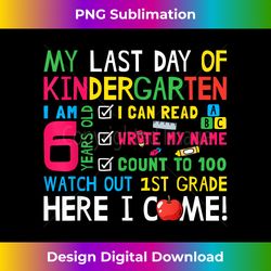 Last Day Of Kindergarten 1st Grade Here I Come T Shirt Gift - Timeless PNG Sublimation Download