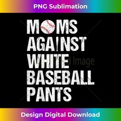 moms against white baseball pants funny baseball mom - instant sublimation digital download