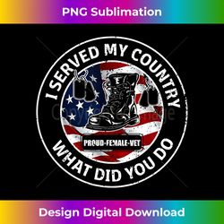 I Served My Country Veteran What Did You Do T Shirts - Trendy Sublimation Digital Download