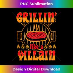 Grillin Like a Villain - Funny Grilling Dad Fathers Day