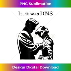 It...it was DNS - Digital Sublimation Download File