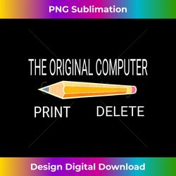 The Original Computer.. T-Shirt Funny Tech Humor tee - PNG Transparent Digital Download File for Sublimation