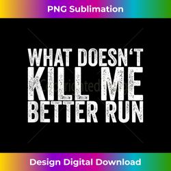 what doesn't kill me better run tank top 3 - instant png sublimation download