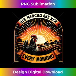 His Mercies Are New Every Morning Chicken Religious Quote Tank Top 1 - Special Edition Sublimation PNG File