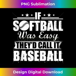 if softball was easy they'd call it baseball tank top 1 - premium png sublimation file