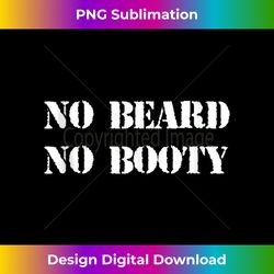 No Beard, No booty 1 - PNG Sublimation Digital Download